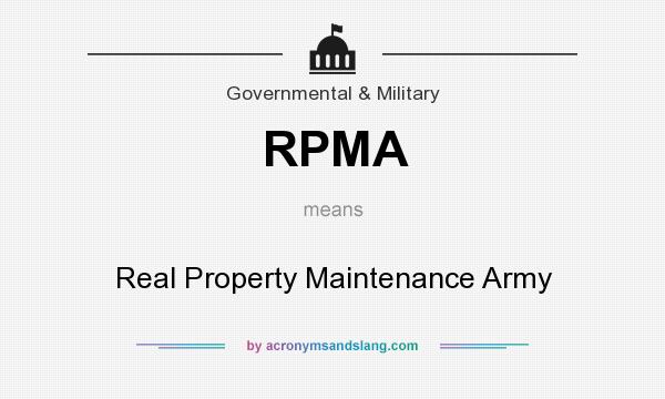 What does RPMA mean? It stands for Real Property Maintenance Army