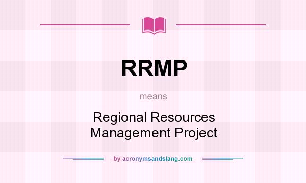 What does RRMP mean? It stands for Regional Resources Management Project