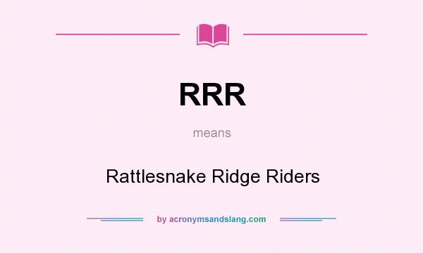 What does RRR mean? It stands for Rattlesnake Ridge Riders