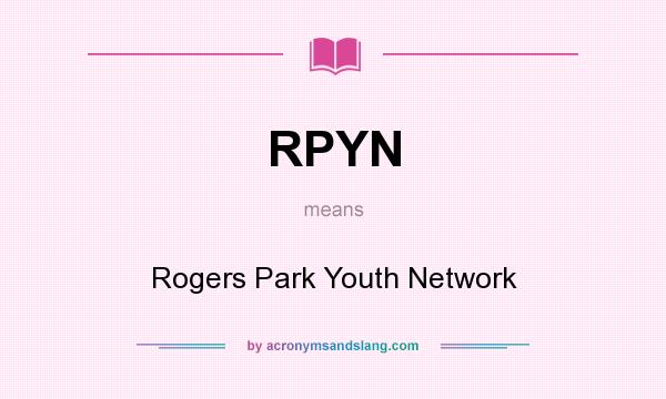 What does RPYN mean? It stands for Rogers Park Youth Network