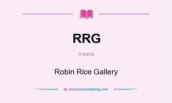What does RRG mean? It stands for Robin Rice Gallery