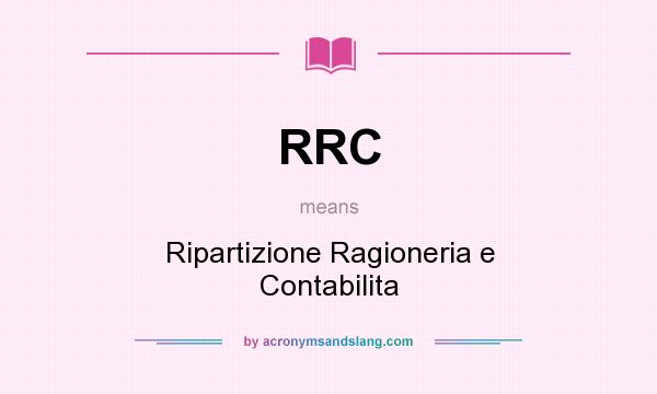What does RRC mean? It stands for Ripartizione Ragioneria e Contabilita
