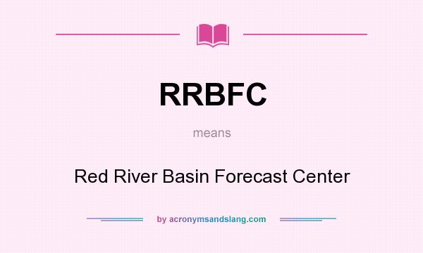 What does RRBFC mean? It stands for Red River Basin Forecast Center