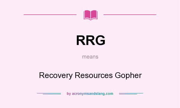 What does RRG mean? It stands for Recovery Resources Gopher