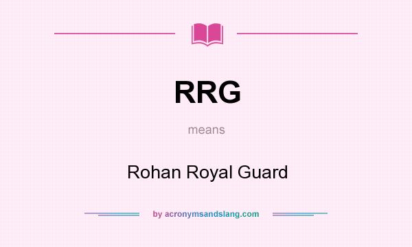 What does RRG mean? It stands for Rohan Royal Guard