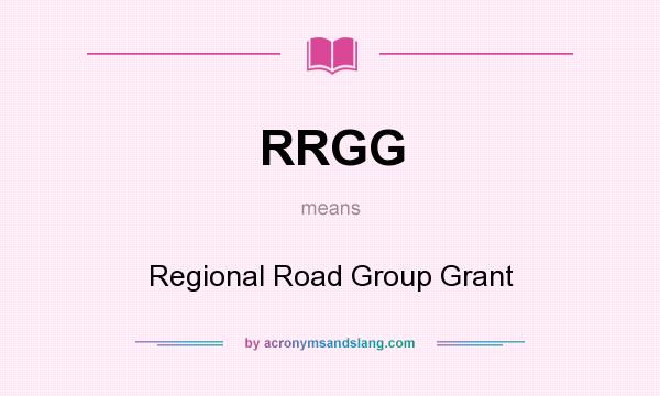 What does RRGG mean? It stands for Regional Road Group Grant
