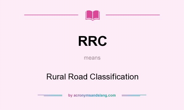 What does RRC mean? It stands for Rural Road Classification