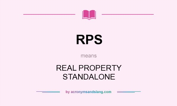 What does RPS mean? It stands for REAL PROPERTY STANDALONE
