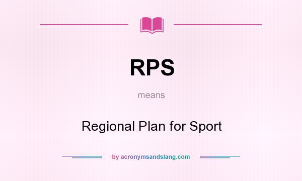 What does RPS mean? It stands for Regional Plan for Sport