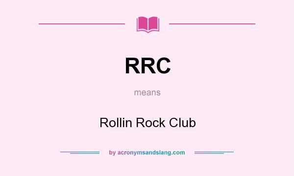 What does RRC mean? It stands for Rollin Rock Club