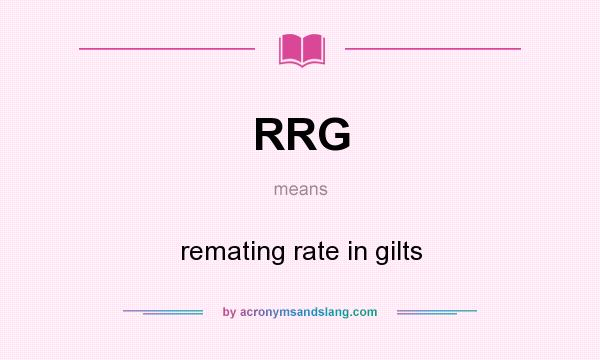 What does RRG mean? It stands for remating rate in gilts