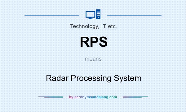 What does RPS mean? It stands for Radar Processing System