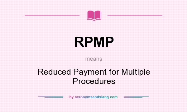 What does RPMP mean? It stands for Reduced Payment for Multiple Procedures