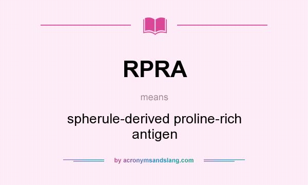 What does RPRA mean? It stands for spherule-derived proline-rich antigen