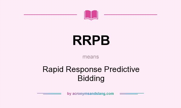What does RRPB mean? It stands for Rapid Response Predictive Bidding