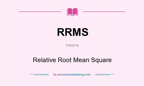 What does RRMS mean? It stands for Relative Root Mean Square