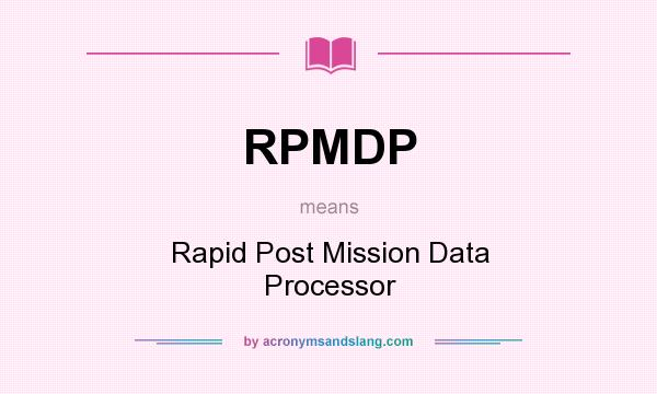 What does RPMDP mean? It stands for Rapid Post Mission Data Processor