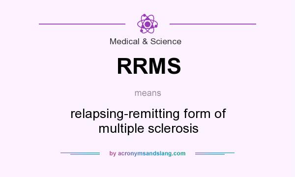 What does RRMS mean? It stands for relapsing-remitting form of multiple sclerosis