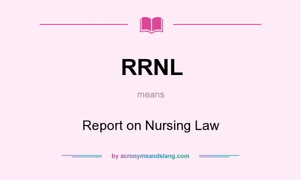 What does RRNL mean? It stands for Report on Nursing Law
