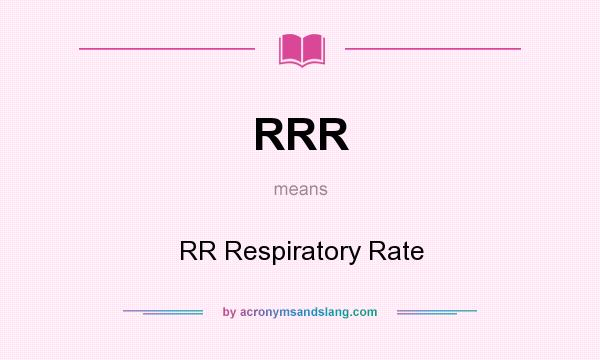 What does RRR mean? It stands for RR Respiratory Rate