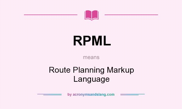What does RPML mean? It stands for Route Planning Markup Language