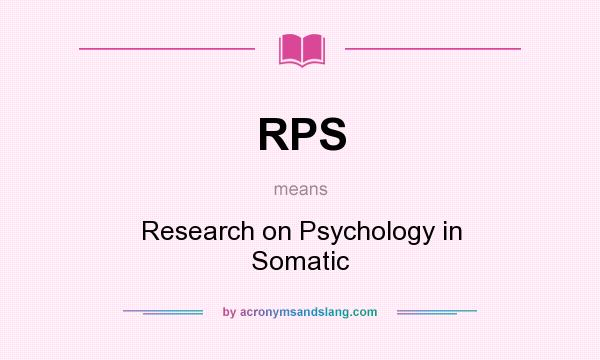 What does RPS mean? It stands for Research on Psychology in Somatic