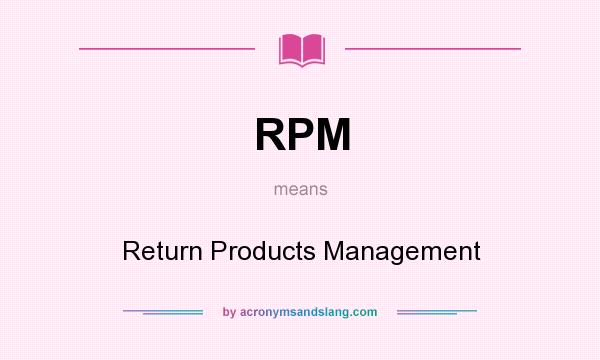What does RPM mean? It stands for Return Products Management
