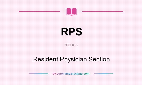 What does RPS mean? It stands for Resident Physician Section