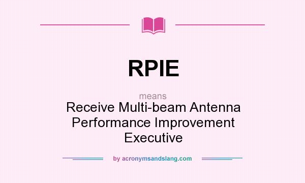 What does RPIE mean? It stands for Receive Multi-beam Antenna Performance Improvement Executive