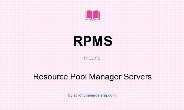 What does RPMS mean? It stands for Resource Pool Manager Servers