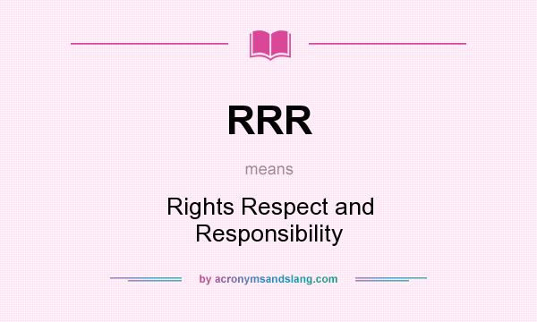 What does RRR mean? It stands for Rights Respect and Responsibility