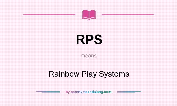 What does RPS mean? It stands for Rainbow Play Systems