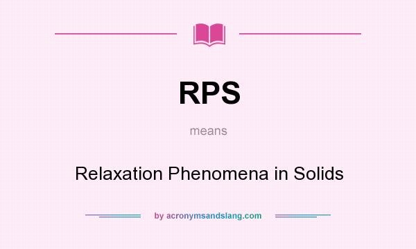 What does RPS mean? It stands for Relaxation Phenomena in Solids