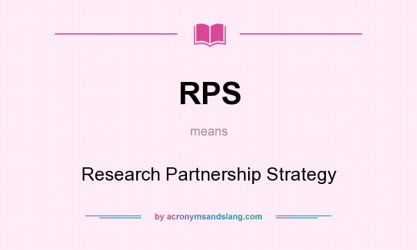 What does RPS mean? It stands for Research Partnership Strategy