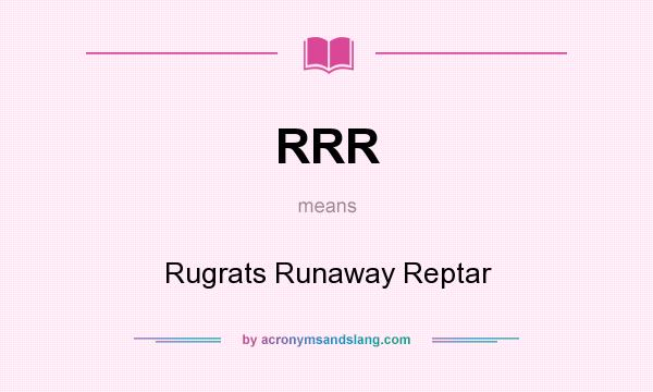 What does RRR mean? It stands for Rugrats Runaway Reptar