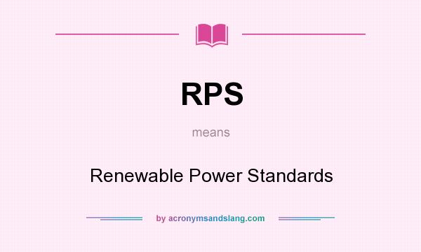 What does RPS mean? It stands for Renewable Power Standards