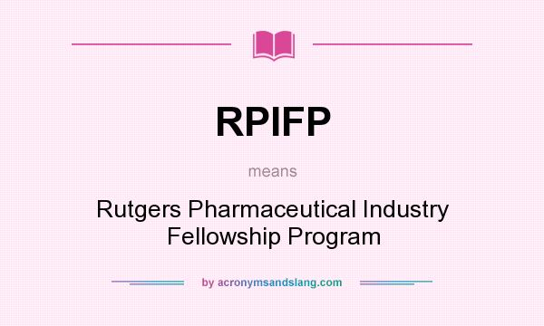 What does RPIFP mean? It stands for Rutgers Pharmaceutical Industry Fellowship Program