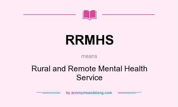 What does RRMHS mean? It stands for Rural and Remote Mental Health Service
