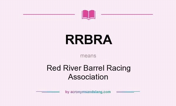 What does RRBRA mean? It stands for Red River Barrel Racing Association