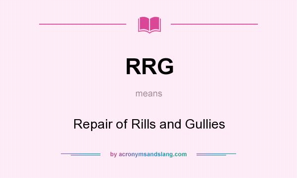 What does RRG mean? It stands for Repair of Rills and Gullies