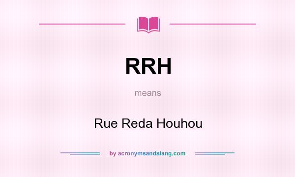 What does RRH mean? It stands for Rue Reda Houhou