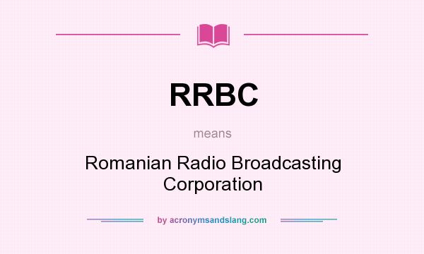 What does RRBC mean? It stands for Romanian Radio Broadcasting Corporation