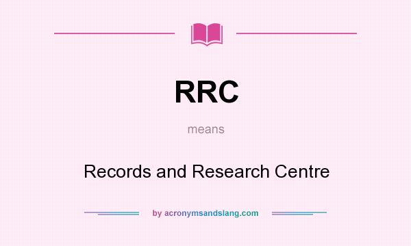 What does RRC mean? It stands for Records and Research Centre