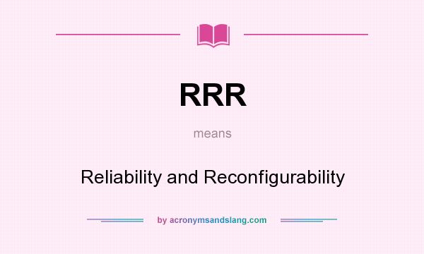 What does RRR mean? It stands for Reliability and Reconfigurability