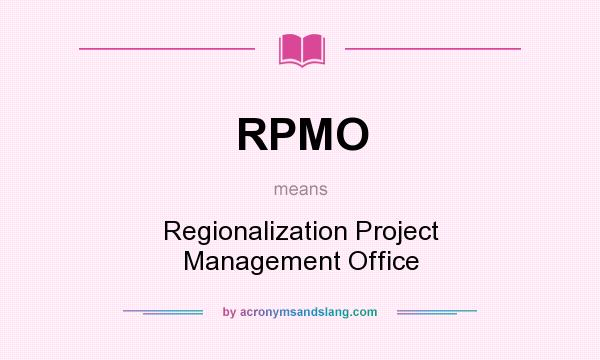 What does RPMO mean? It stands for Regionalization Project Management Office