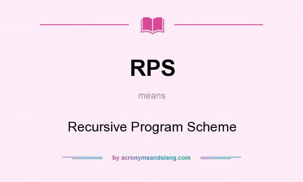What does RPS mean? It stands for Recursive Program Scheme