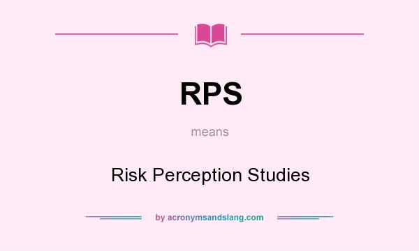 What does RPS mean? It stands for Risk Perception Studies