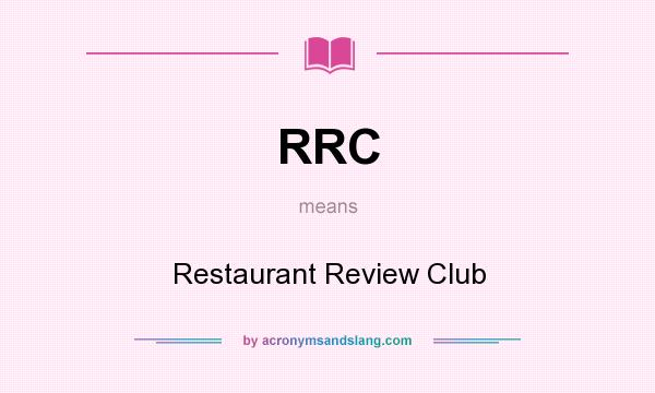 What does RRC mean? It stands for Restaurant Review Club