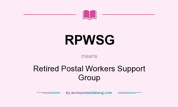What does RPWSG mean? It stands for Retired Postal Workers Support Group
