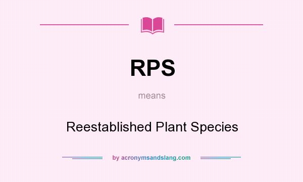 What does RPS mean? It stands for Reestablished Plant Species